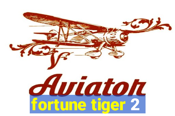 fortune tiger 2